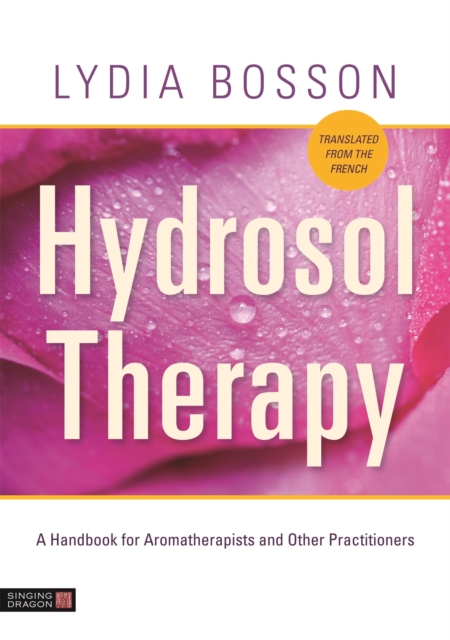 Hydrosol Therapy : A Handbook for Aromatherapists and Other Practitioners, Paperback / softback Book
