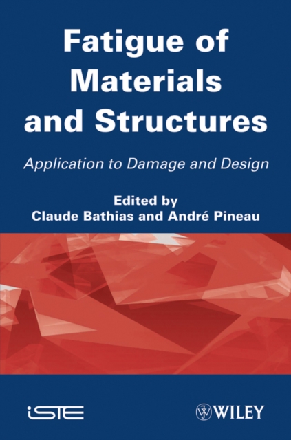 Fatigue of Materials and Structures : Application to Damage and Design, Hardback Book