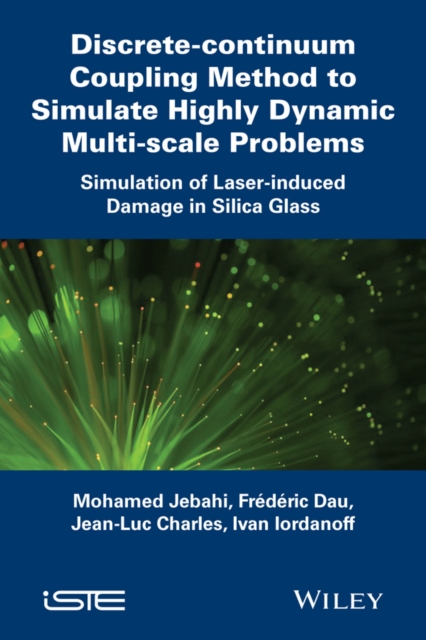 Discrete-continuum Coupling Method to Simulate Highly Dynamic Multi-scale Problems : Simulation of Laser-induced Damage in Silica Glass, Volume 2, Hardback Book