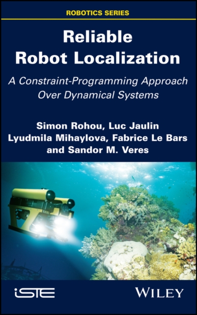 Reliable Robot Localization : A Constraint-Programming Approach Over Dynamical Systems, Hardback Book