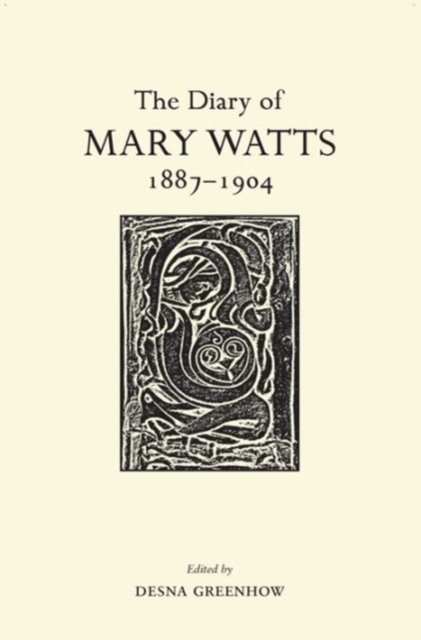 The Diary of Mary Watts 1887-1904 : Victorian Progressive and Artistic Visionary, Hardback Book