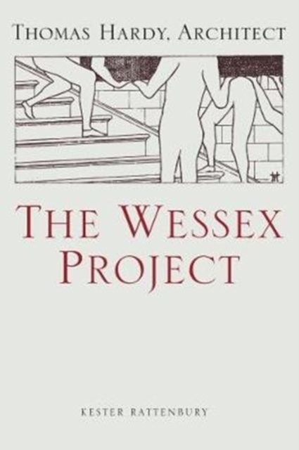 The Wessex Project: Thomas Hardy, Architect, Hardback Book