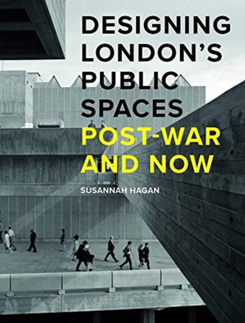 Designing London’s Public Spaces : Post-war and Now, Hardback Book