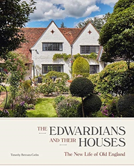 The Edwardians and their Houses : The New Life of Old England, Hardback Book