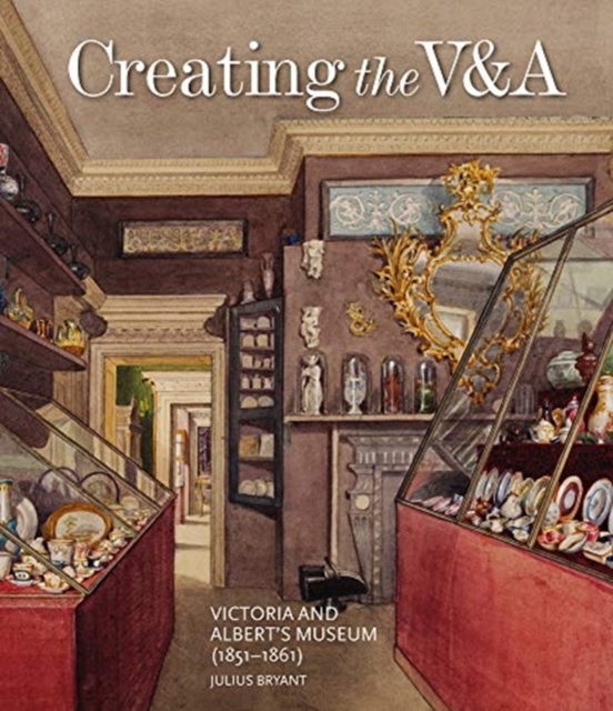 Creating the V&A : Victoria and Albert's Museum (1851-1861), Hardback Book