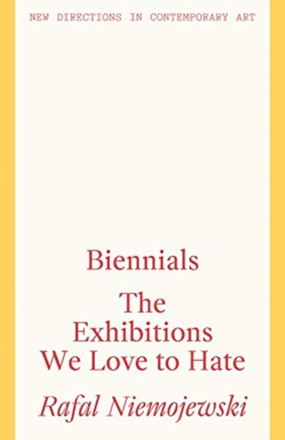 Biennials : The Exhibitions we Love to Hate, Paperback / softback Book