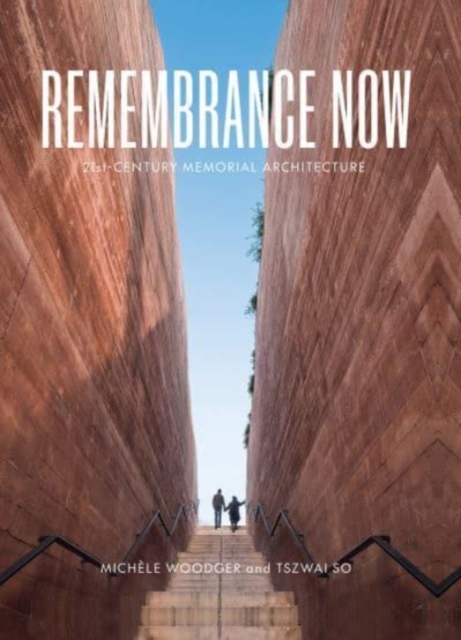 Remembrance Now : 21st-Century Memorial Architecture, Hardback Book