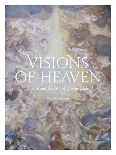 Visions of Heaven : Dante and the Art of Divine Light, Hardback Book