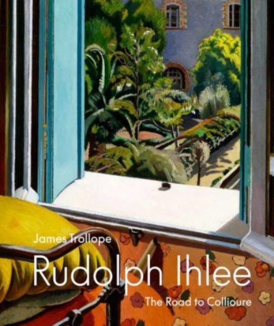 Rudolph Ihlee : The Road to Collioure, Hardback Book
