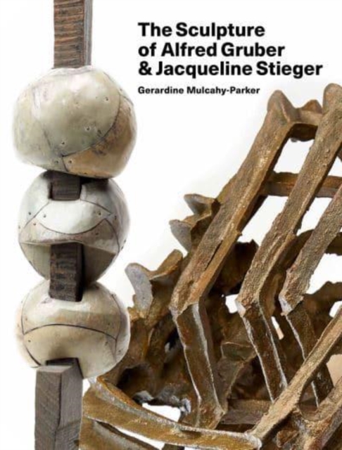 The Sculpture of Alfred Gruber and Jacqueline Stieger : A Shared Language, Hardback Book