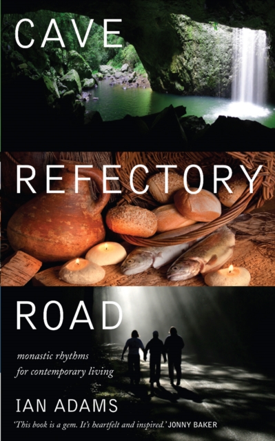 Cave Refectory Road : Monastic Rhythms for Contemporary Living, EPUB eBook