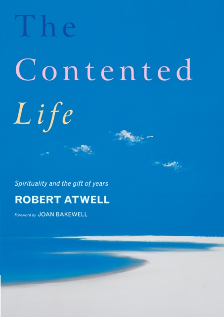 The Contented Life : Spirituality and the Gift of Years, EPUB eBook
