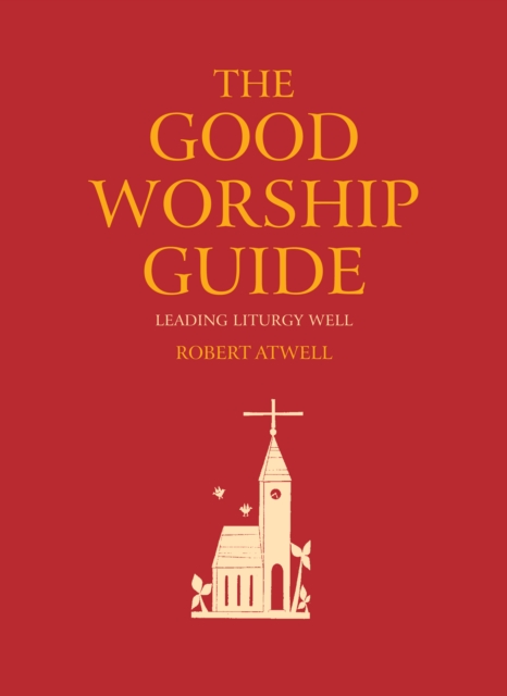 The Good Worship Guide : Leading Liturgy Well, EPUB eBook