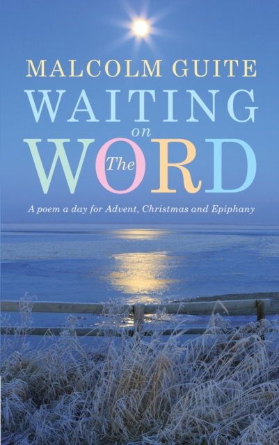 Waiting on the Word : A poem a day for Advent, Christmas and Epiphany, EPUB eBook