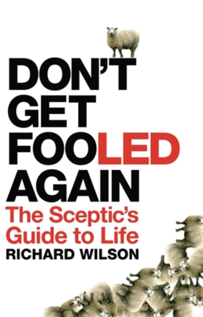 Don't Get Fooled Again : The Sceptic's Guide to Life, Hardback Book
