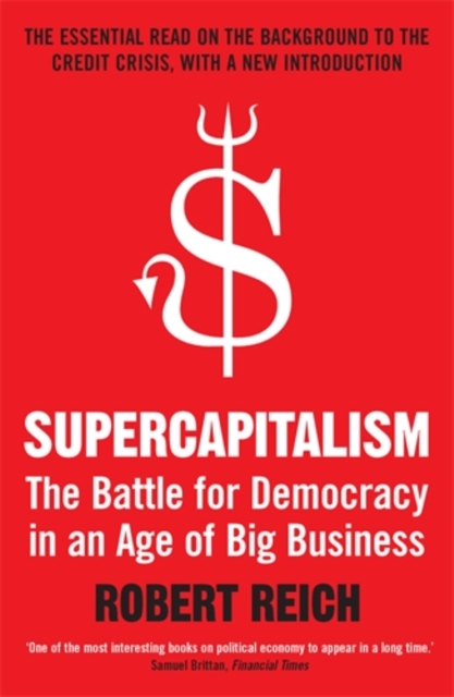 Supercapitalism : The Battle for Democracy in an Age of Big Business, Paperback / softback Book
