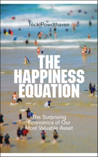 The Happiness Equation : The Surprising Economics of Our Most Valuable Asset, Hardback Book