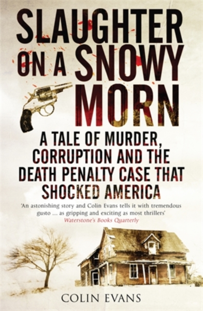 Slaughter on a Snowy Morn : A Tale of Murder, Corruption and the Death Penalty Case That Shocked America, Paperback / softback Book
