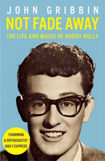 Not Fade Away : The Life and Music of Buddy Holly, Paperback / softback Book