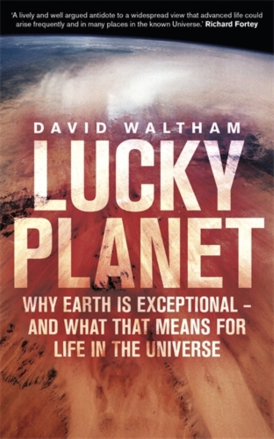 Lucky Planet : Why Earth is Exceptional - and What that Means for Life in the Universe, Hardback Book