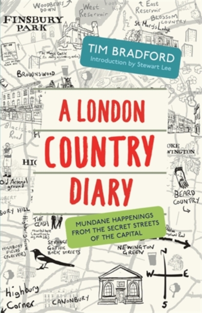 A London Country Diary : Mundane Happenings from the Secret Streets of the Capital, Paperback / softback Book