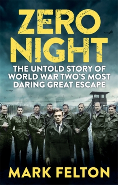 Zero Night : The Untold Story of the Second World War's Most Daring Great Escape, Hardback Book