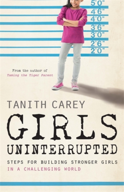 Girls Uninterrupted : Steps for Building Stronger Girls in a Challenging World, Paperback / softback Book