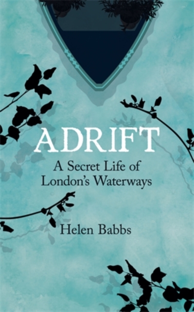 Adrift : A Secret Life of London’s Waterways, Hardback Book