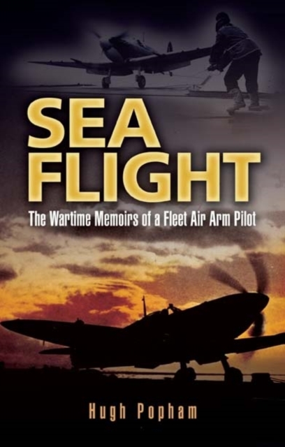Sea Flight: a Fleet Air Arm Pilot's Story, Paperback / softback Book