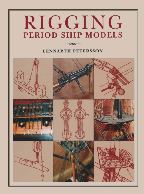 Rigging Period Ships Models: A Step-by-step Guide to the Intricacies of Square-rig, Hardback Book