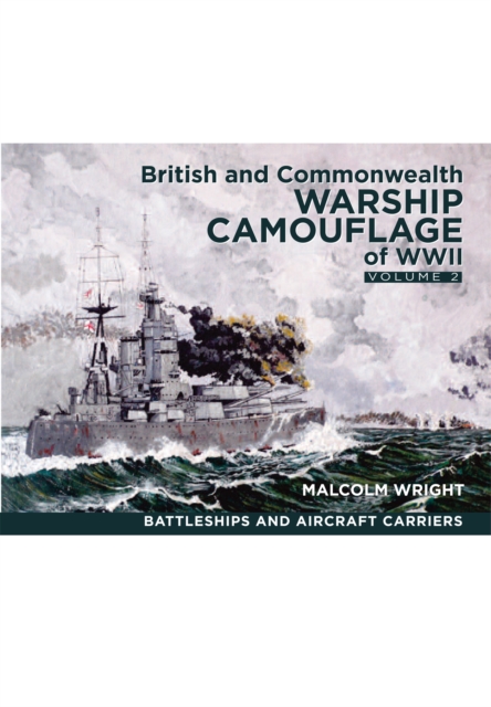 British and Commonwealth Warship Camouflage of WW II : Battleships & Aircraft Carriers Volume 2, Hardback Book