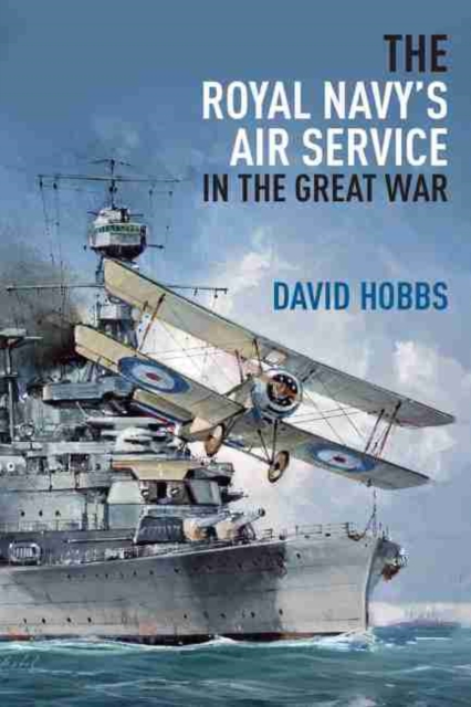 The Royal Navy's Air Service in the Great War, Hardback Book