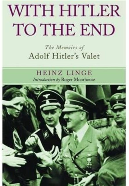With Hitler to the End: The Memoirs of Adolf Hitler's Valet, Paperback / softback Book