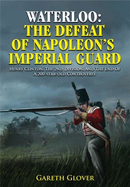 Waterloo: The Defeat of Napoleon's Imperial Guard, Hardback Book