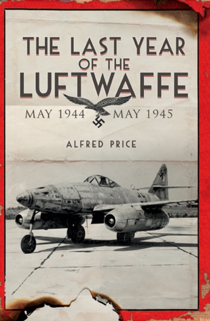 The Last Year of the Luftwaffe : May 1944 to May 1945, PDF eBook
