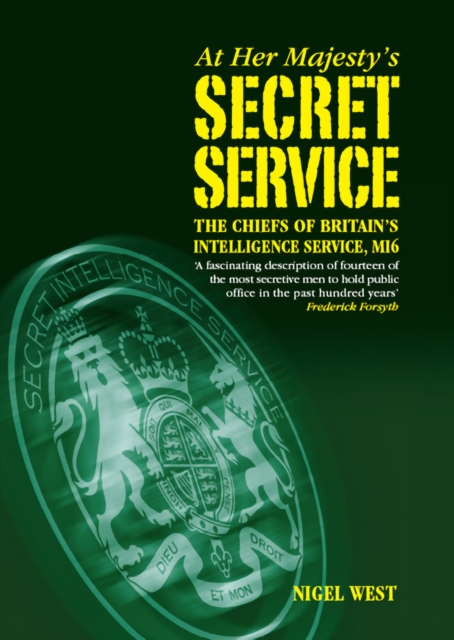 At Her Majestys Secret Service : The Chiefs of Britains Intelligence Service, MI6, PDF eBook