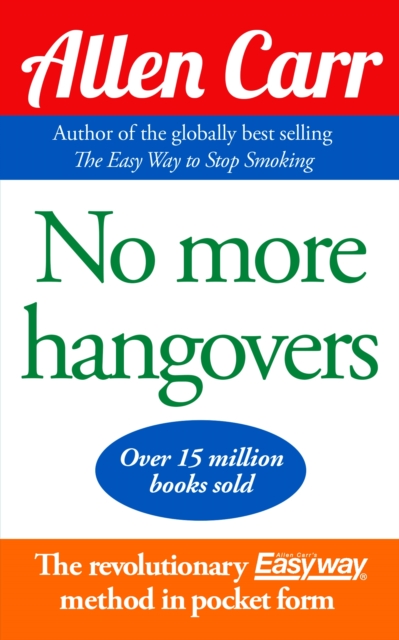 No More Hangovers : The revolutionary Allen Carr's Easyway method in pocket form, Paperback / softback Book