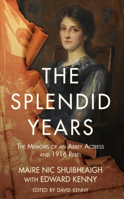 The Splendid Years : The Memoirs of an Abbey Actress and 1916 Rebel, EPUB eBook
