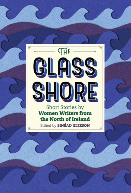 The Glass Shore : Short Stories by Women Writers from the North of Ireland, Hardback Book