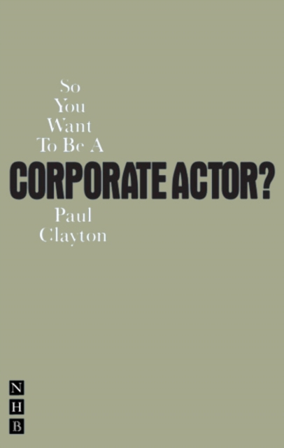 So You Want To Be A Corporate Actor?, Paperback / softback Book