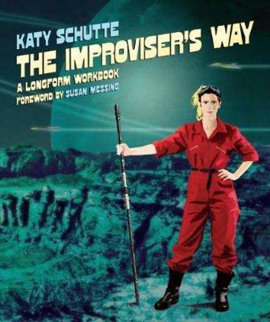 The Improviser's Way : A Longform Workbook, Paperback / softback Book