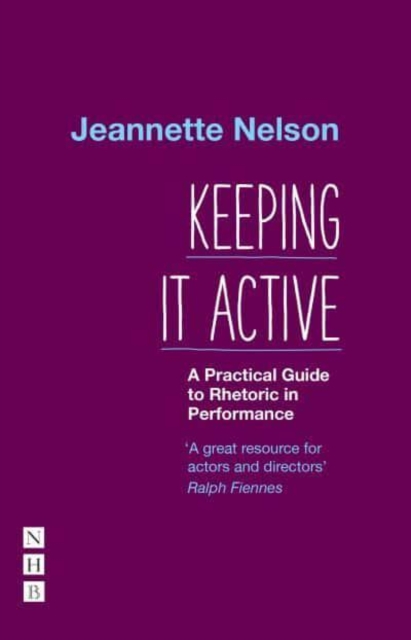 Keeping It Active: A Practical Guide to Rhetoric in Performance, Paperback / softback Book