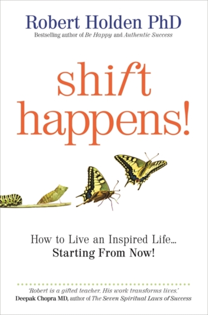 Shift Happens! : How to Live an Inspired Life… Starting from Now!, Paperback / softback Book