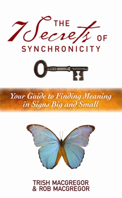 The 7 Secrets of Synchronicity : Your Guide to Finding Meanings in Signs Big and Small, Paperback / softback Book