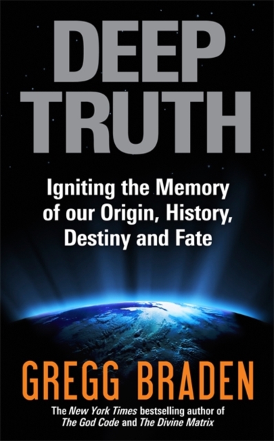 Deep Truth : Igniting the Memory of Our Origin, History, Destiny and Fate, Paperback / softback Book