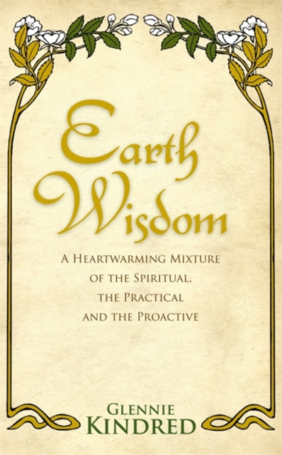 Earth Wisdom : A Heart-Warming Mixture of the Spiritual, the Practical and the Proactive, Paperback / softback Book