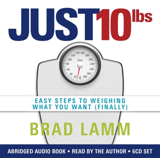Just 10 LBS : Easy Steps to Weighing What You Want (Finally), CD-Audio Book