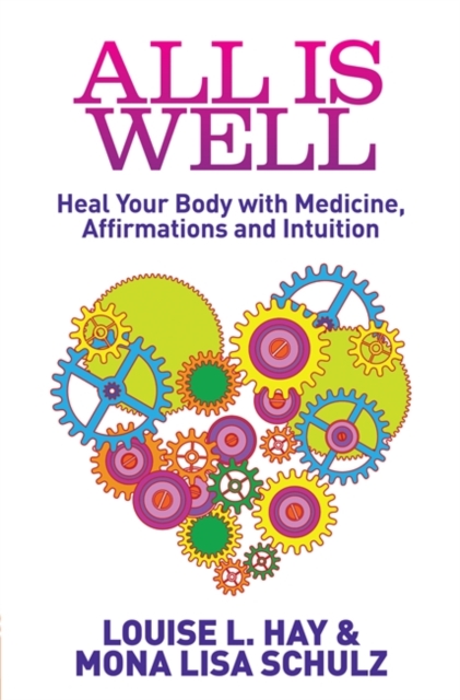 All Is Well : Heal Your Body with Medicine, Affirmations and Intuition, Paperback / softback Book