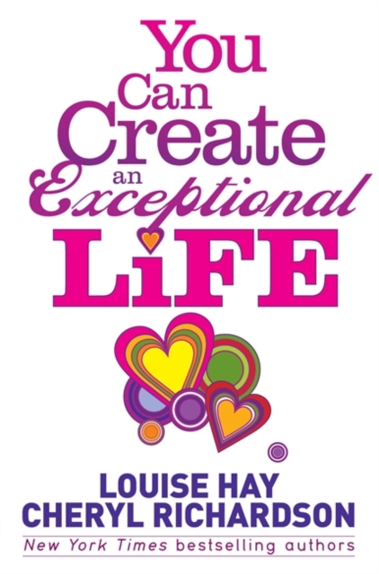 You Can Create an Exceptional Life : Candid Conversations with Louise Hay and Cheryl Richardson, Paperback / softback Book