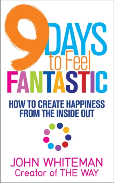 9 Days to Feel Fantastic : How to Create Happiness from the Inside Out, Paperback / softback Book